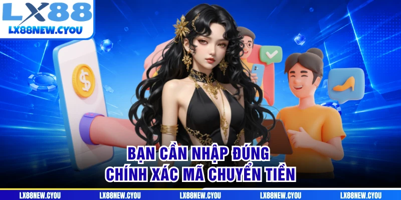 Bạn cần nhập đúng chính xác mã chuyển tiền