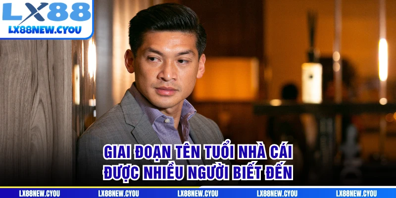 Giai đoạn tên tuổi nhà cái được nhiều người biết đến