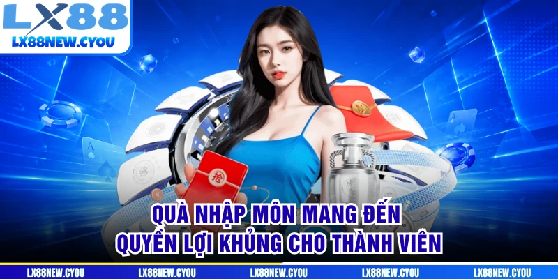 Quà nhập môn mang đến quyền lợi khủng cho thành viên
